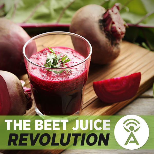 Podcast: The Beet Juice Revolution - Isagenix Health